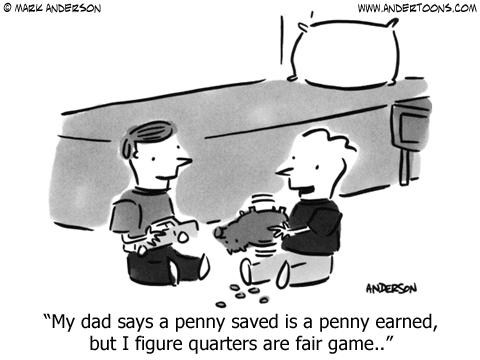 A penny saved is a penny earned.